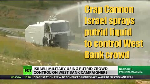 Crap Cannon Israel sprays putrid liquid to control West Bank crowd