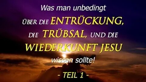 029 - Was man über die Entrückung, die Trübsal und die Wiederkunft Jesu wissen sollte! - Teil 1