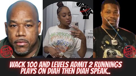 WACK 100 & LEVELS ADMIT 2 RUNNING PLAYS ON DIAH THEN DIAH SPEAK HER TRUTH...