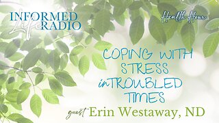 Informed Life Radio 09-20-24 Health Hour - Coping with Stress in Troubled Times