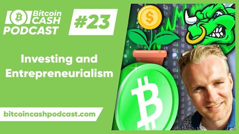 The Bitcoin Cash Podcast #23 - Investing & Entrepreneurialism feat. Marc de Mesel