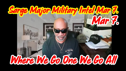 Sarge Major Military Intel 3.7.24 > Where We Go One We Go All!