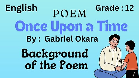 Once upon a time poem || Background of the poem ||class 2nd year || Unit 15 || Gabriel Okara