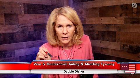 Visa & Mastercard: Aiding & Abetting Tyranny | Debbie Dishes 9.21.22