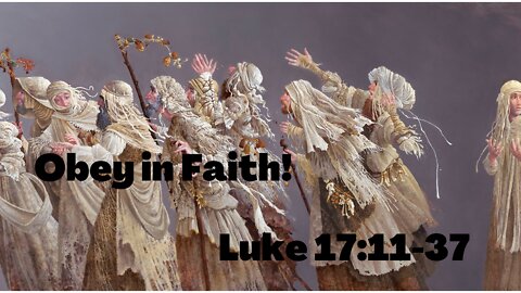 Luke 17:11-37 "Obey in Faith"