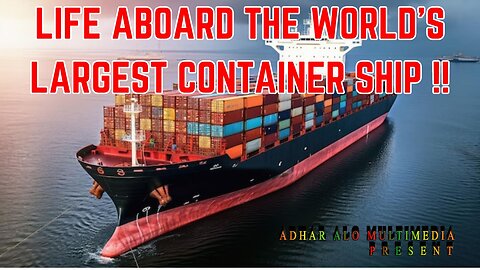 Life Aboard the World's Largest Container Ship !!ADHARALO