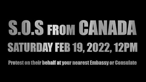 YOU CAN HELP - SOS FROM CANADA - 19TH FEB 2022 @ YOUR NEAREST CANADIAN EMBASSY