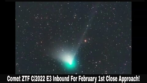 Comet ZTF C/2022 E3 Inbound For February 1st Close Approach!