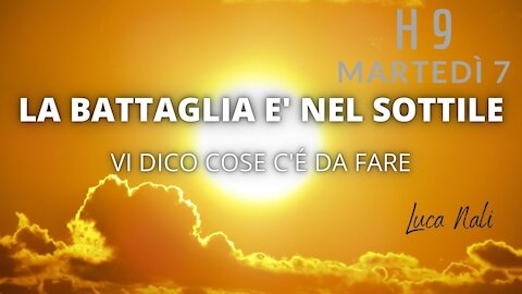 LA BATTAGLIA E' NEL SOTTILE - VI DICO COSE C'E' DA FARE -LUCA NALI