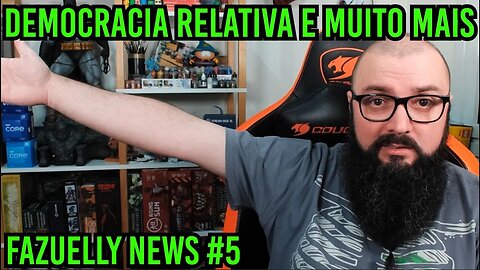 Fazuelly News #5 - Democracia Relativa !