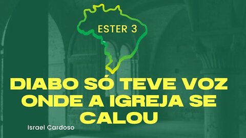 DIABO SO TEVE VOZ ONDE A IGREJA SE CALOU l Ester 3 - Israel Cardoso