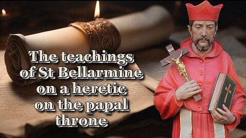 BCP: The teachings of St Bellarmine on a heretic on the papal throne