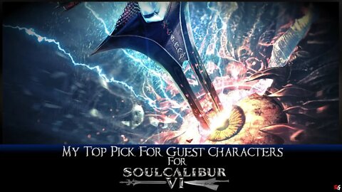 My Top Pick For Guest Characters for Soul Calibur 6