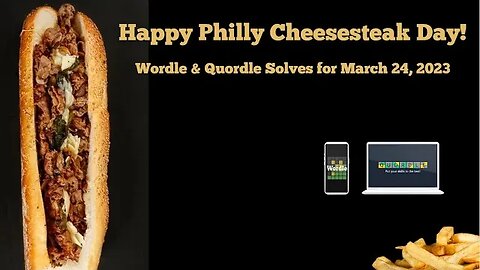 Wordle and Quordle for March 24, 2023 ... Happy Philly Cheesesteak Day!