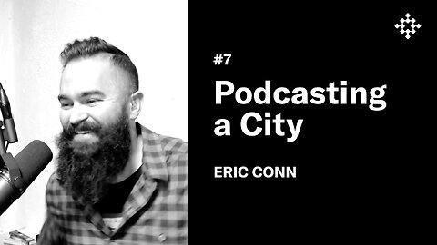 Eric Conn - Podcasting A City | The New Founding Podcast #7