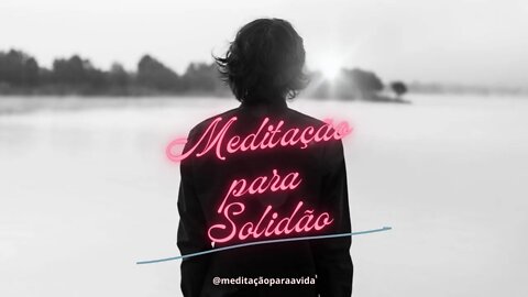 Meditação para Solidão - Livre-se da Tristeza @Meditação para a Vida