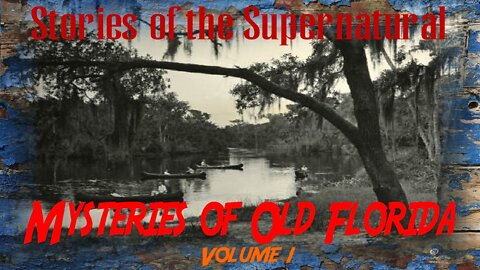 Mysteries of Old Florida | Volume 1 | Stories of the Supernatural