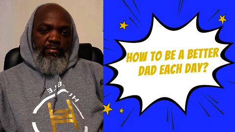 How to be a better dad each day?