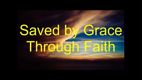 Saved by Grace through Faith