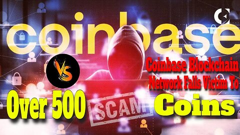 Coinbase vs. Scam Coins | Coinbase Blockchain Network Falls Victim To Over 500 Scam Coins |