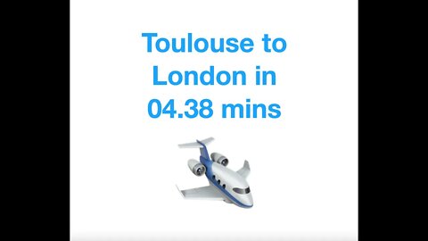 #114 Toulouse to London in 4 minutes 38 seconds