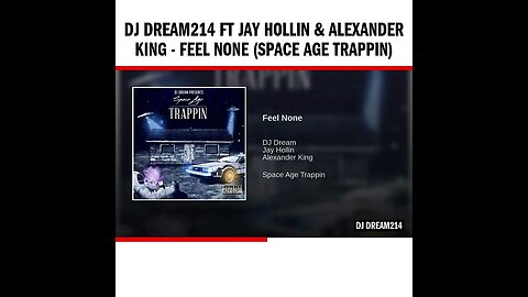 Dj Dream214 ft Jay Hollin & Alexander King - Feel None (Space Age Trappin)