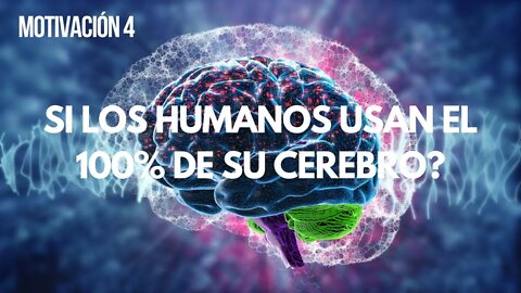 MOTIVACION (4) - ¿Qué Pasaría Si los Humanos Usaran el 100% de su Cerebro?