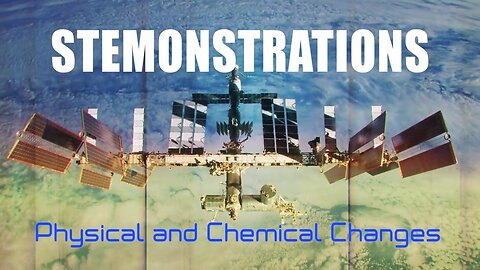 STEMonstrations: Physical and Chemical Changes👨‍🔬