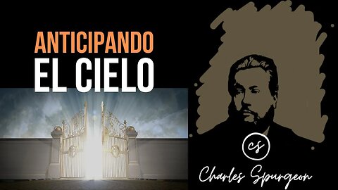 Anticipando el cielo (Efesios 1:14) Devocional de hoy Charles Spurgeon