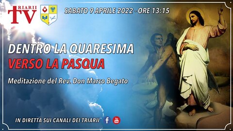 Dentro la Quaresima, verso la Pasqua. Meditazione del Rev. Don Marco Begato