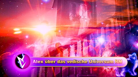 Alex über das vedische Universum RM