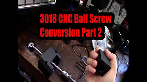 3018 CNC SFU1204 Ball Screw Conversion And X Z Carriage Uprade Part 2