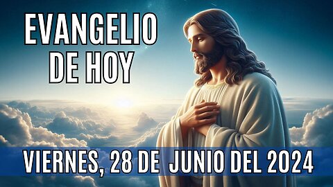 🙏✨Evangelio de hoy Viernes, 28 de Junio del 2024. ✨🙏