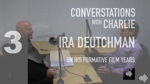 PODCAST- MOVIES - IRA DEUTCHMAN - ON HIS FORMATIVE FILM YEARS