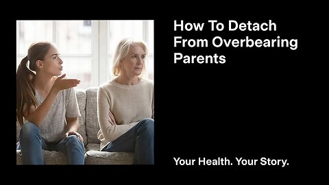 How To Detach From Overbearing Parents