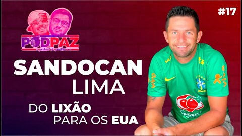 #17 Do lixão para os EUA - Sandocan Lima - Podpaz #VIVERNOSEUA #VIDANAAMERICA