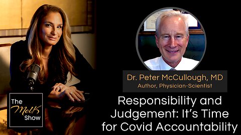 Mel K & Dr. Peter McCullough, MD | Responsibility and Judgement: It’s Time for Covid Accountability