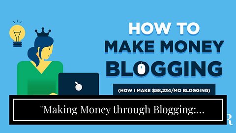 "Making Money through Blogging: Strategies for Monetizing Your Content" - An Overview