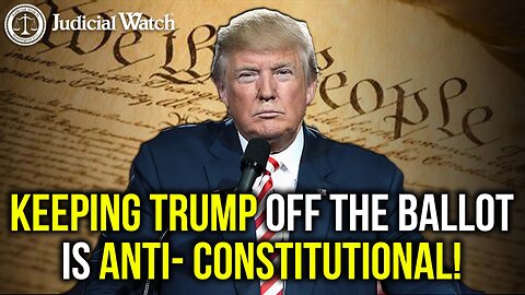 Keeping Trump off the Ballot is ANTI-CONSTITUTIONAL!