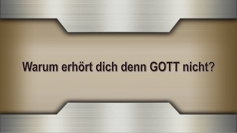 Warum erhört dich denn GOTT nicht?