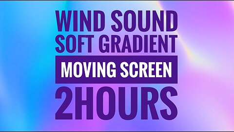 2 Hours of Serene Wind Sounds | Soft Gradient Moving Colour Screen for Relaxation and Calmness