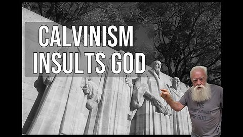 Calvinism Insults God