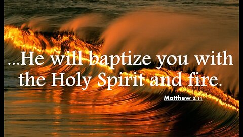 Baptism: Water, Fire, and the Holy Spirit.