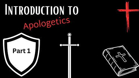 Introduction To Apologetics - Part 1