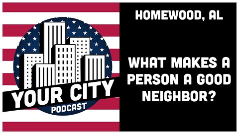 2.0 Homewood, AL - What Makes a Person a Good Neighbor?