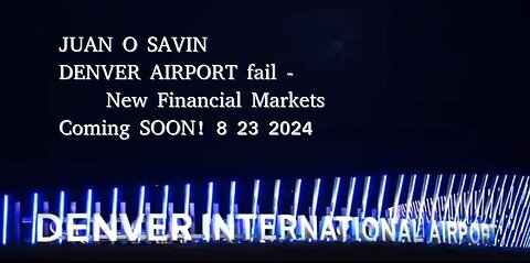 JUAN O SAVIN -DENVER AIRPORT fail, New Financial Markets- Bright Side 8 23 2024