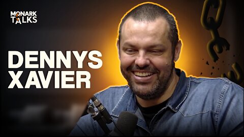 DENNYS XAVIER - Monark Talks #36