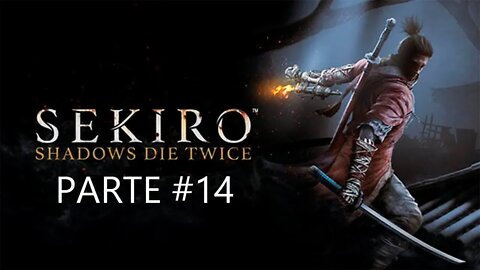 Sekiro Shadows Die Twice - [Parte 14] - PT-BR - 60 Fps - [HD]