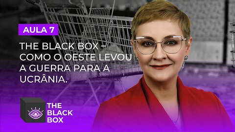 Aula 7/7 - The Black Box - Como o Oeste Levou a Guerra para a Ucrânia.