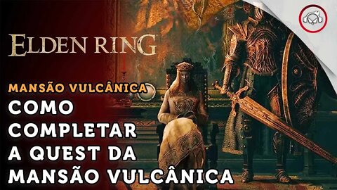 Elden Ring, Como concluir a Quest da Mansão Vulcância | super dica PT-BR